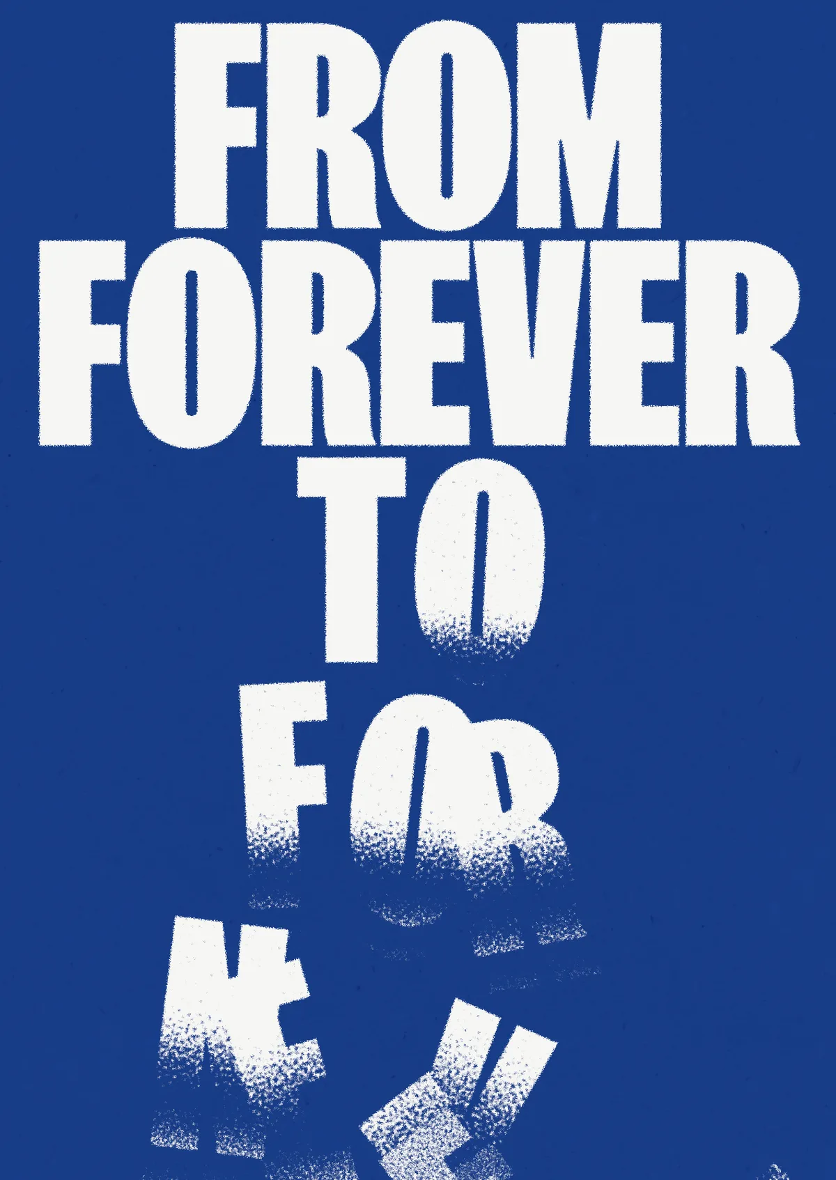 White condensed type “From forever to for never” crumbling apart on blue